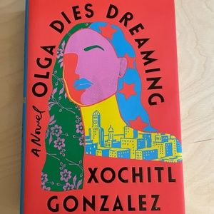Olga Dies Dreaming by Xochitl Gonzalez